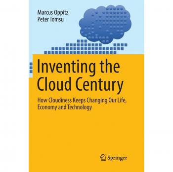 Inventing the Cloud Century: How Cloudiness Keeps Changing Our Life, Economy and Technology