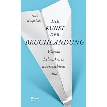 Die Kunst der Bruchlandung | Dirk Knipphals