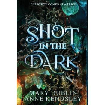 Shot in the Dark : A Spellbinding Enemies-to-Lovers Urban Fantasy Adventure, by Mary Dublin