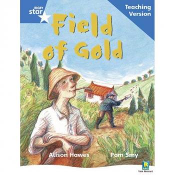 Rigby Star Phonic Guided Reading Blue Level: Field of Gold Teaching Version