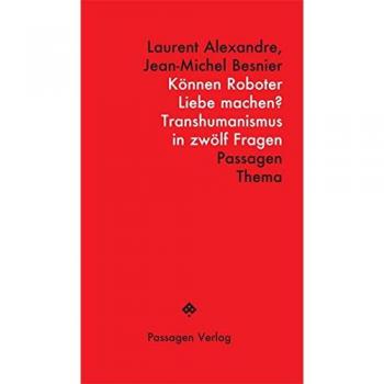 Können Roboter Liebe machen?: Transhumanismus in zwölf Fragen