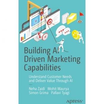 Building AI Driven Marketing Capabilities: Understand Customer Needs and Deliver Value Through AI