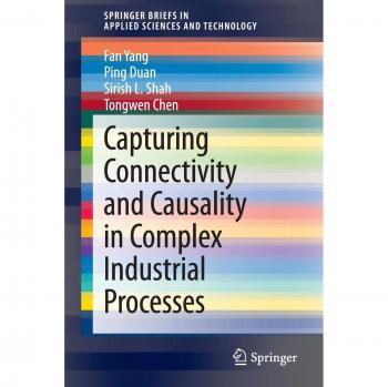 Capturing Connectivity and Causality in Complex Industrial Processes (SpringerBriefs in Applied Sciences and Technology)