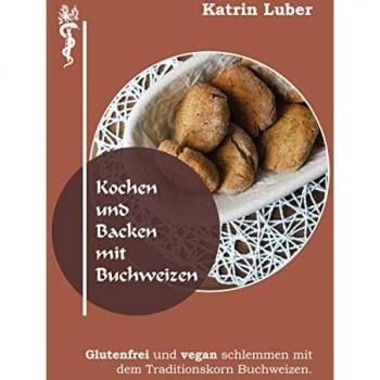 Luber, Katrin: Kochen und Backen mit Buchweizen