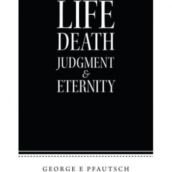 Pfautsch, George E: Life Death Judgment  & Eternity