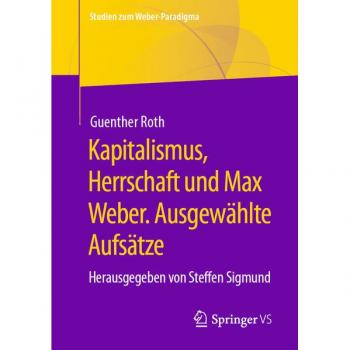 Kapitalismus Herrschaft und Max Weber. Ausgewählte Aufsätze