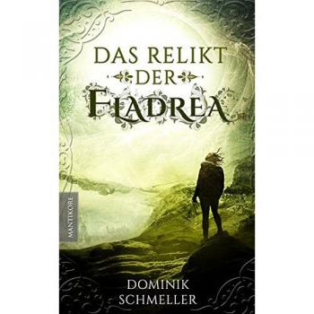 Dominik Schmeller Das Relikt Der Fladrea (Fladremin / Die Suche Nach Dem Verborgenen Volk)