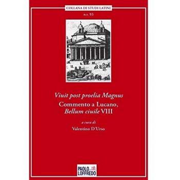 Viuit post proelia Magnus. Commento a Lucano, Bellum ciuile VIII
