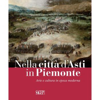 Nella città d'Asti in Piemonte. Arte e cultura in epoca moderna. Catalogo della mostra