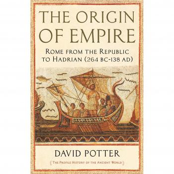 The Origin of Empire: Rome from the Republic to Hadrian (264 BC