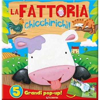 La fattoria. Chicchirichì! Libro pop-up. Ediz. a colori