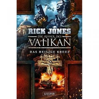 DAS HEILIGE KREUZ (Die Ritter des Vatikan 9): Thriller