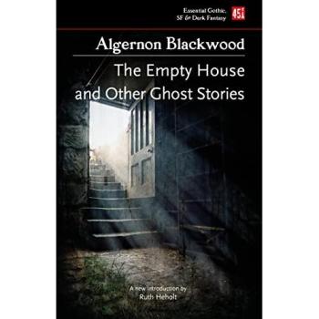 Algernon Blackwood The Empty House, and Other Ghost Stories