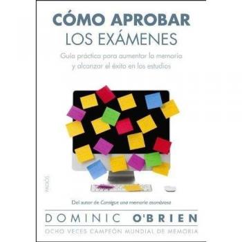 Cómo aprobar los exámenes: Guía práctica para aumentar la memoria y alcanzar el éxito en los estudios (Tapa blanda con solapas).