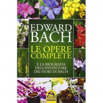 Le opere complete e la biografia dell'inventore dei fiori di Bach