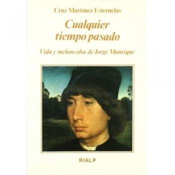 Cualquier tiempo pasado. Vida y melancolía de jorge manrique