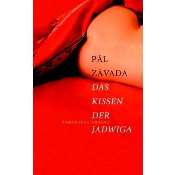Pál Závada Das Kissen Der Jadwiga: Roman