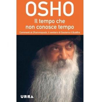 Il tempo che non conosce tempo. Commenti al Dhammapada, il sentiero di Gautama il Buddha