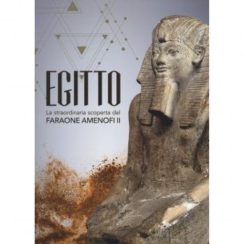 Egitto. La straordinaria scoperta del faraone Amenofi II. Catalogo della mostra
