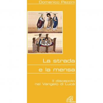 La strada e la mensa. Il discepolo nel Vangelo di Luca