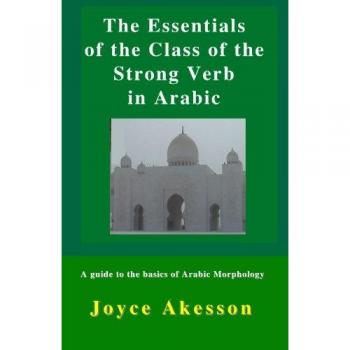 The Essentials of the Class of the Strong Verb in Arabic