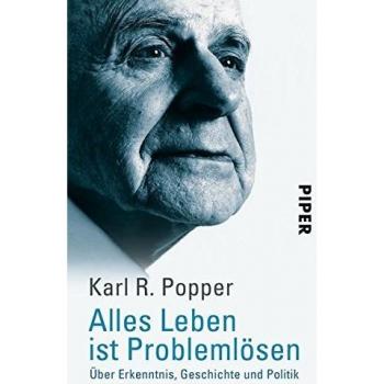 Alles Leben ist Problemlösen: Über Erkenntnis, Geschichte und Politik