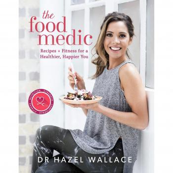 The Food Medic: Recipes & Fitness for a Healthier, Happier You by Hazel Wallace