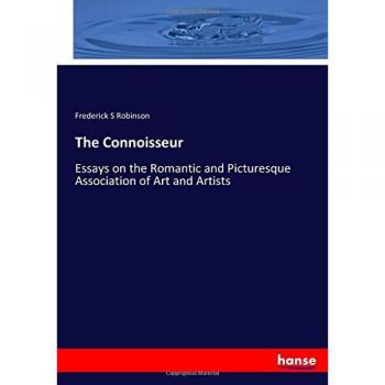 The Connoisseur: Essays on the Romantic and Picturesque Association of Art and Artists