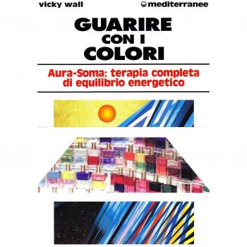Guarire con i colori. Aura-soma: terapia completa di equilibrio energetico