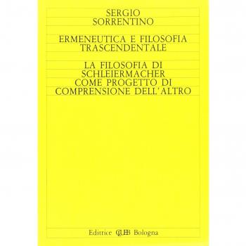 Ermeneutica e filosofia trascendentale. La filosofia di Schleiermacher come progetto di comprensione dell'altro