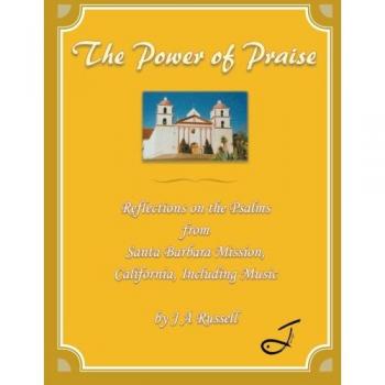 The Power of Praise: Reflections on the Psalms from Santa Barbara Mission, California Including Music