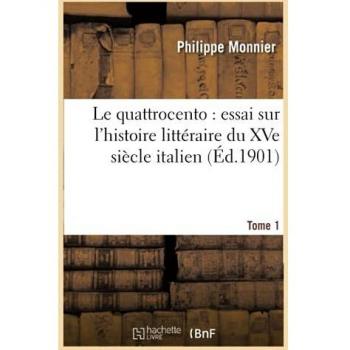 Le quattrocento : essai sur l'histoire littéraire du XVe siècle italien. Tome 1