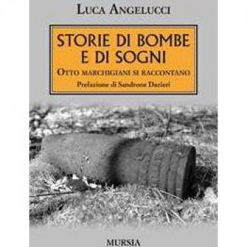 Storie di bombe e di sogni. Otto marchigiani si raccontano