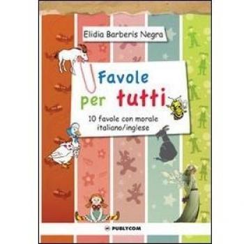 Favole per tutti. 10 favole con morale italiano/inglese. Ediz. italiana e inglese
