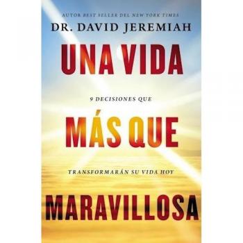 Una vida más que maravillosa: 9 decisiones que transformarán tu vida hoy