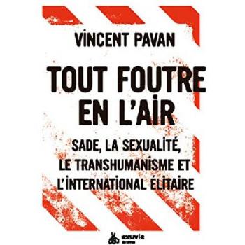 Tout foutre en l'air : Sade, la sexualité, le transhumanisme et l'international élitaire