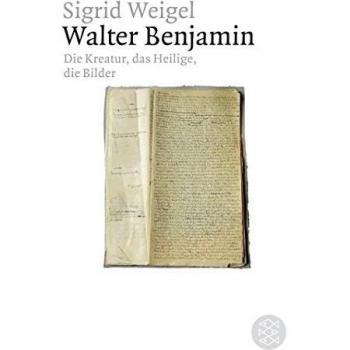 Sigrid Weigel Walter Benjamin: Die Kreatur, Das Heilige, Die Bilder