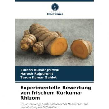 Experimentelle Bewertung von frischem Kurkuma-Rhizom: (Curcuma longa) Saftes als topisches Medikament zur Wundheilung bei Büffelkälbern
