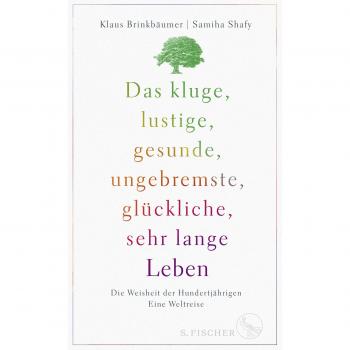 Das kluge, lustige, gesunde, ungebremste, glückliche, sehr lange Leben | Samiha Shafy