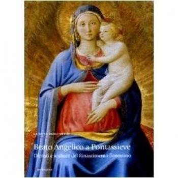 Beato Angelico a Pontassieve. Dipinti e sculture del Rinascimento fiorentino. Catalogo della mostra