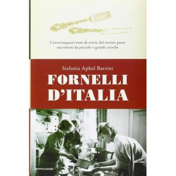 Fornelli d'Italia. Centocinquant'anni di storia del nostro paese raccontati da piccole e grandi cuoche
