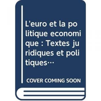 L'euro et la politique économique : Textes juridiques et politiques adoptés par le Conseil de l'Union européenne et par le Conseil européen