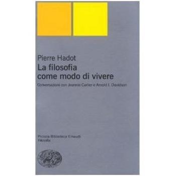 La filosofia come modo di vivere. Conversazioni con Jeannie Carlier e Arnold I. Davidson