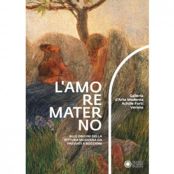 L' amore materno. Alle origini della pittura moderna da Previati a Boccioni. Catalogo della mostra (Verona, 7 dicembre 2018-10 marzo 2019)