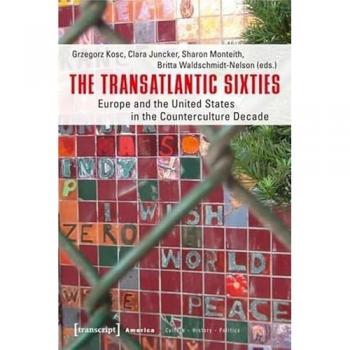 The Transatlantic Sixties: Europe and the United States in the Counterculture Decade