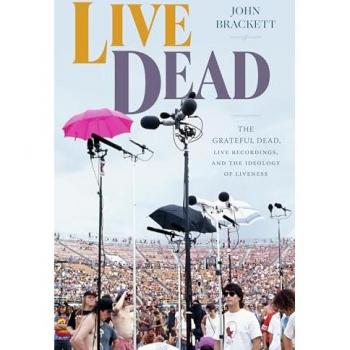 Live Dead: Grateful Dead Live Recordings & Liveness Ideology