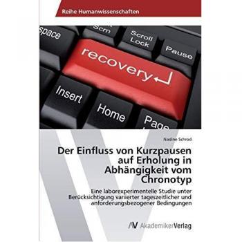 Der Einfluss von Kurzpausen auf Erholung in Abhängigkeit vom Chronotyp: Eine laborexperimentelle Studie unter Berücksichtigung variierter tageszeitlicher und anforderungsbezogener Bedingungen