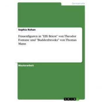 Frauenfiguren in Effi Briest von Theodor Fontane und Buddenbrooks von Thomas Mann