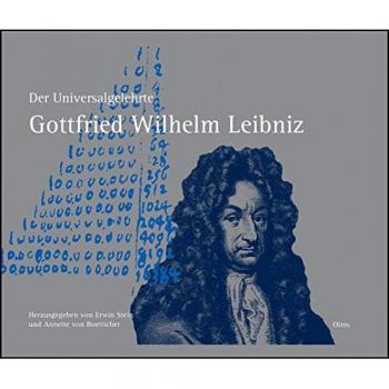 Der Universalgelehrte Gottfried Wilhelm Leibniz: Texte und Bilder zu seinen Erkenntnissen und Erfindungen in den Dauer