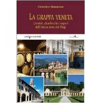 La grappa veneta. Uomini, alambicchi e sapori dell'antica terra dei dogi